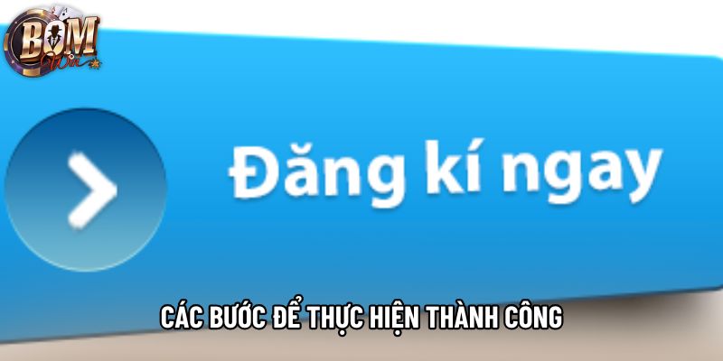 Các bước để thực hiện thành công Các bước để thực hiện thành công