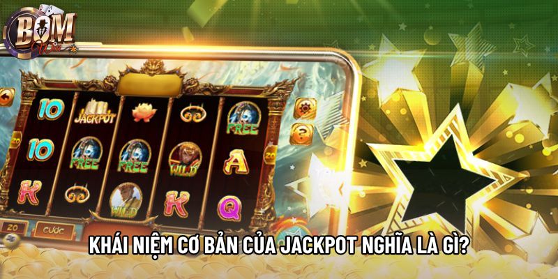 Khái niệm cơ bản của jackpot nghĩa là gì? Khái niệm cơ bản của jackpot nghĩa là gì?