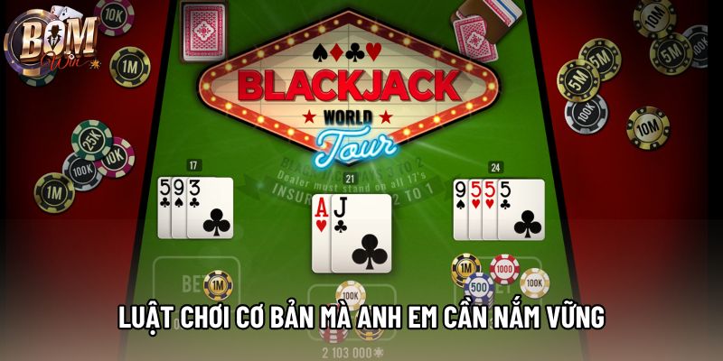 Luật chơi cơ bản mà anh em cần nắm vững Luật chơi cơ bản mà anh em cần nắm vững