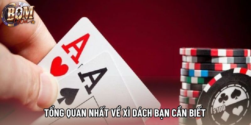 Tổng quan nhất về xì dách bạn cần biết Tổng quan nhất về xì dách bạn cần biết