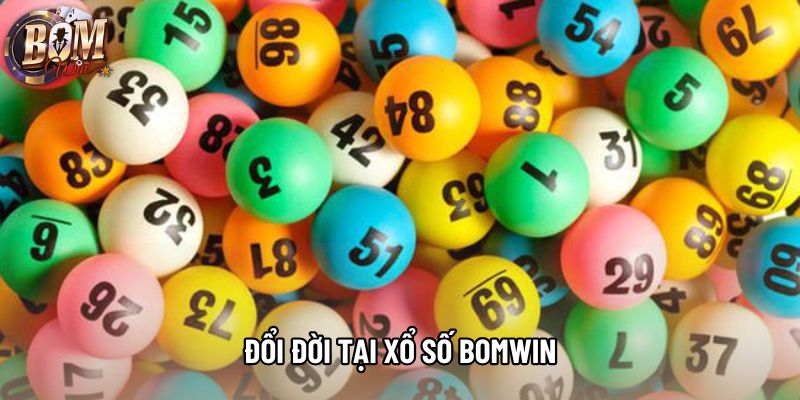 Đổi đời tại xổ số Bomwin Đổi đời tại xổ số Bomwin
