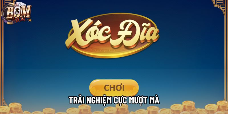 Trải nghiệm cực mượt mà Trải nghiệm cực mượt mà