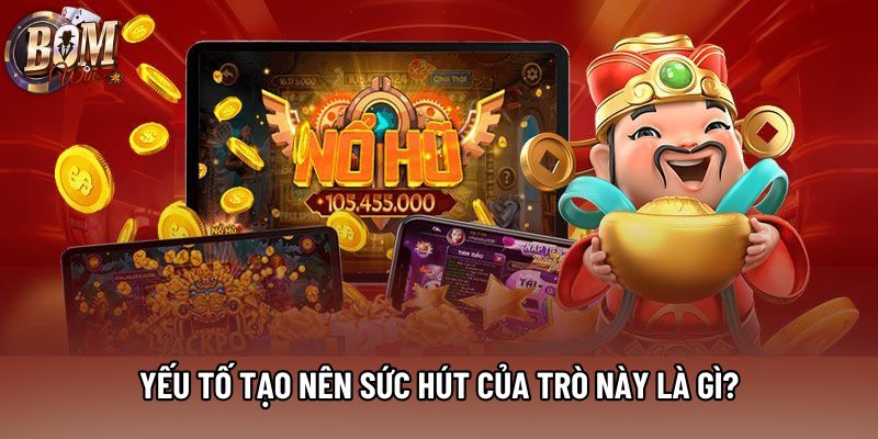Yếu tố tạo nên sức hút của trò này là gì? Yếu tố tạo nên sức hút của trò này là gì?